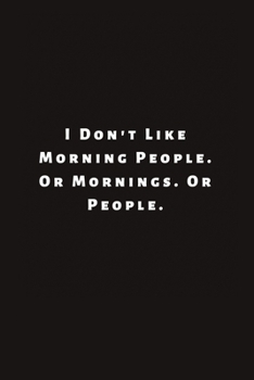 Paperback I Don't Like Morning People. Or Mornings. Or People.: Lined Journal, Lined Notebook, Gift ideas Notepad Book