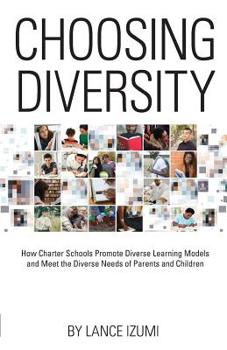 Paperback Choosing Diversity: How Charter Schools Promote Diverse Learning Models and Meet the Diverse Needs of Parents and Children Book