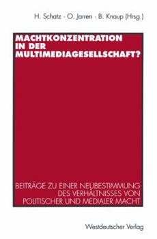 Paperback Machtkonzentration in Der Multimediagesellschaft?: Beiträge Zu Einer Neubestimmung Des Verhältnisses Von Politischer Und Medialer Macht [German] Book