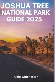 JOSHUA TREE NATIONAL PARK GUIDE 2025