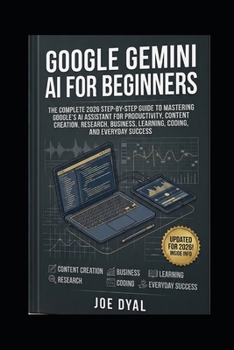 Paperback Google Gemini AI for Beginners: The Complete 2026 Step-by-Step Guide to Mastering Google's AI Assistant for Productivity, Content Creation, Research, Book
