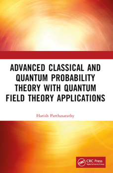 Paperback Advanced Classical and Quantum Probability Theory with Quantum Field Theory Applications Book