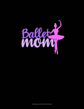 Ballet Mom: Cornell Notes Notebook