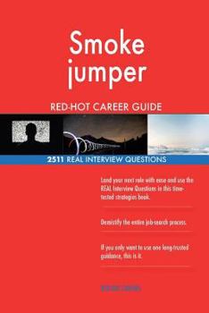 Smoke Jumper Red-Hot Career Guide; 2511 Real Interview Questions