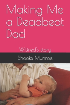 Paperback Making Me a Deadbeat Dad: Wilfred's story Book