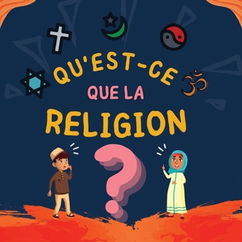 Paperback Qu'est-ce que la Religion?: Livre Islamique pour enfants musulmans explorant les Religions Abrahamiques divines [French] Book