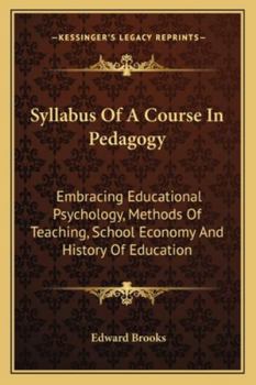 Paperback Syllabus Of A Course In Pedagogy: Embracing Educational Psychology, Methods Of Teaching, School Economy And History Of Education Book