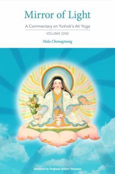 Mirror of Light: A Commentary on Yuthok's Ati Yoga, Volume One