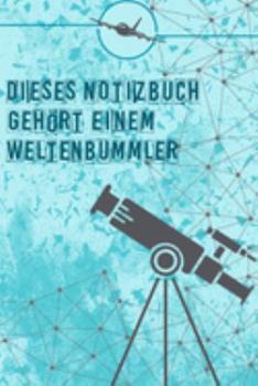 Dieses Notizbuch gehört einem Weltenbummler: Reisetagebuch Din-A 5 Notizbuch für Reise-Fans Platz für Notizen und Fotos zum Einkleben (German Edition)