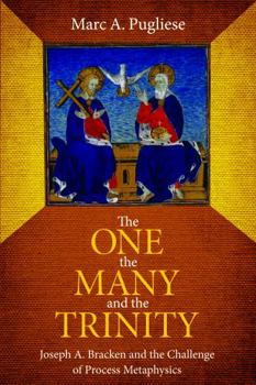 The One, the Many, and the Trinity: Joseph A. Bracken and the Challenge of Process Metaphysics