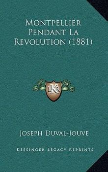 Paperback Montpellier Pendant La Revolution (1881) [French] Book