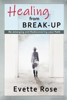 Paperback Healing from Break-up: Re-emerging and rediscovering your path Book