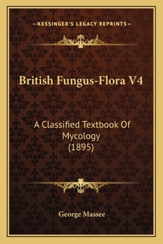 Paperback British Fungus-Flora V4: A Classified Textbook Of Mycology (1895) Book