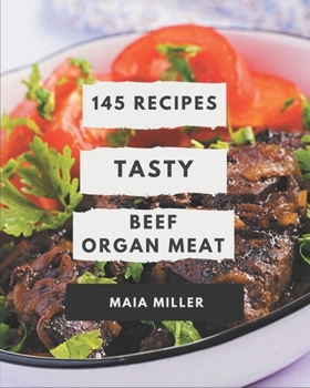 Paperback 145 Tasty Beef Organ Meat Recipes: Best-ever Beef Organ Meat Cookbook for Beginners Book