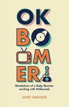 Paperback OK Boomer! Revelations of a Baby Boomer Working With Millennials Book