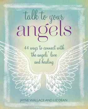 Paperback Talk to Your Angels: 44 Ways to Connect with the Angels' Love and Healing Book