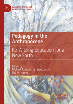 Paperback Pedagogy in the Anthropocene: Re-Wilding Education for a New Earth Book