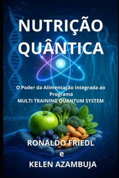 Paperback Nutrição Quântica: O Poder da Alimentação Integrado ao Programa MULTI TRAINING QUANTUM SYSTEM [Portuguese] Book