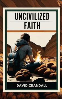 Paperback Uncivilized Faith: Reckless Pursuit, Radical Discipleship, and a Cause Worth Dying For (The Uncivilized Life) Book