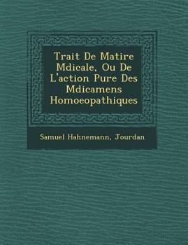 Paperback Trait&#65533; De Mati&#65533;re M&#65533;dicale, Ou De L'action Pure Des M&#65533;dicamens Homoeopathiques Book