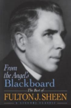 Paperback From the Angel's Blackboard: The Best of Fulton J. Sheen Book