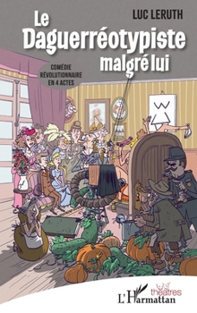 Paperback Le Daguerréotypiste malgré lui: Comédie révolutionnaire en 4 actes [French] Book