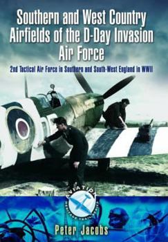 Paperback Southern and West Country Airfields of the D-Day Invasion: 2nd Tactical Air Force in Southern and South-West England in WWII Book