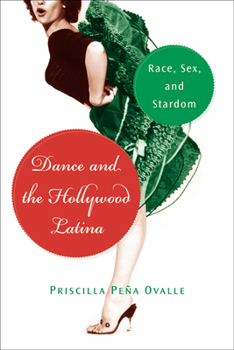 Dance and the Hollywood Latina: Race, Sex, and Stardom - Book  of the Latinidad