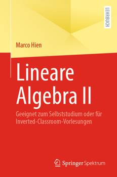 Lineare Algebra II: Geeignet zum Selbststudium oder für Inverted-Classroom-Vorlesungen (German Edition)
