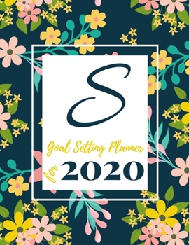 Paperback S Goal Setting Planner for 2020: Achieve your Dreams Improve your Productivity and Organize your Life so your Life works for You! Floral monogram edit Book