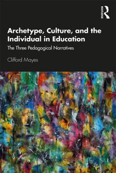 Paperback Archetype, Culture, and the Individual in Education: The Three Pedagogical Narratives Book
