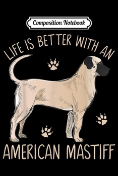 Paperback Composition Notebook: Life Is Better With An American Mastiff Funny Dog Lover Gift Journal/Notebook Blank Lined Ruled 6x9 100 Pages Book