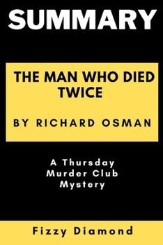 Paperback Summary of the Man Who Died Twice by Richard Osman: A Thursday Murder Club Mystery Book