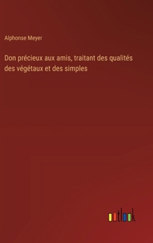 Hardcover Don précieux aux amis, traitant des qualités des végétaux et des simples [French] Book