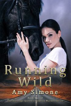 Paperback Running Wild: Book Two in The Dressage Queen's Guide to Murder (The Dressage Queen's Guide to Murder Series) Book