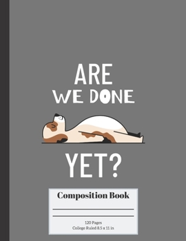 Paperback Are We Done Yet?: College Ruled Paperback, Composition Book