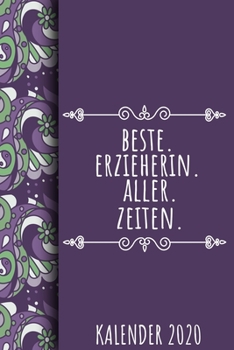 BESTE. ERZIEHERIN. ALLER. ZEITEN. KALENDER 2020: Kalender 2020 für Erzieherinnen I Januar- Dezember I Format 6x9 Zoll, DIN A5 I Soft Cover matt I (German Edition)
