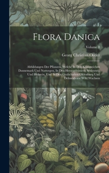Hardcover Flora Danica: Abbildungen Der Pflanzen, Welche In Den Königreichen Dannemark Und Norwegen, In Den Herzogthümern Schlesswig Und Holst Book