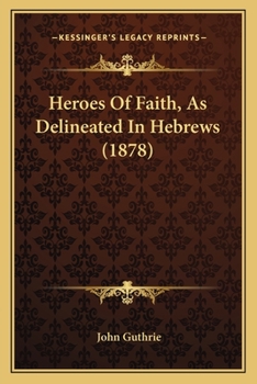 Paperback Heroes Of Faith, As Delineated In Hebrews (1878) Book