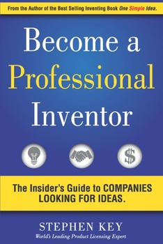 Paperback Become a Professional Inventor: The Insider's Guide to Companies Looking for Ideas Book