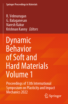 Dynamic Behavior of Soft and Hard Materials Volume 1: Proceedings of 13th International Symposium on Plasticity and Impact Mechanics 2022 (Springer Proceedings in Materials, 34)