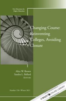Paperback Changing Course: Reinventing Colleges, Avoiding Closure: New Directions for Higher Education, Number 156 Book