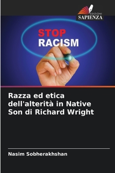 Razza ed etica dell'alterità in Native Son di Richard Wright (Italian Edition)