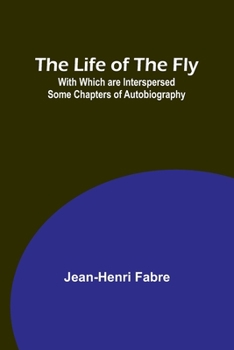 Paperback The Life of the Fly; With Which are Interspersed Some Chapters of Autobiography Book