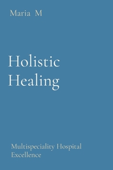 Paperback Holistic Healing: Multispeciality Hospital Excellence Book