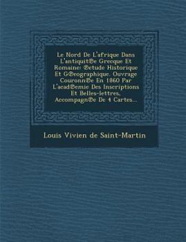 Paperback Le Nord de L'Afrique Dans L'Antiquit E Grecque Et Romaine: Etude Historique Et G Eographique. Ouvrage Couronn E En 1860 Par L'Acad Emie Des Inscripti [French] Book