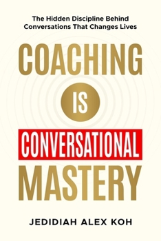 Paperback Coaching is Conversational Mastery: The Hidden Discipline Behind Conversations That Changes Lives Book