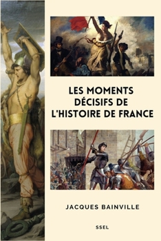 Paperback Les moments décisifs de l'Histoire de France: Suivi de "Comment s'est faite la Restauration de 1814" [French] [Large Print] Book