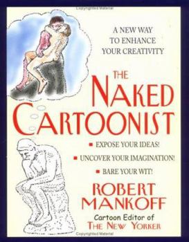 Hardcover The Naked Cartoonist: A New Way to Enhance Your Creativity Book
