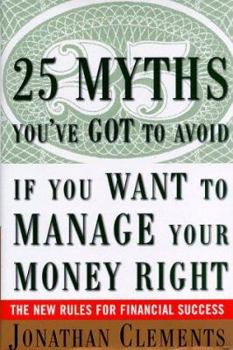 Hardcover 25 Myths You've Got to Avoid--If You Want to Manage Your Money Right: The New Rules for Financial Success Book